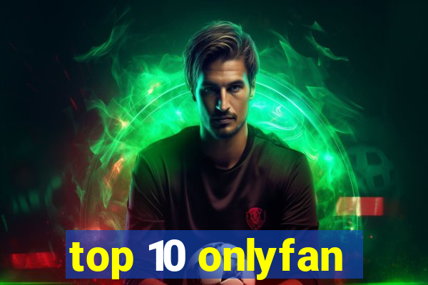 top 10 onlyfan